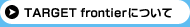 TARGET frontier�ˤĤ���